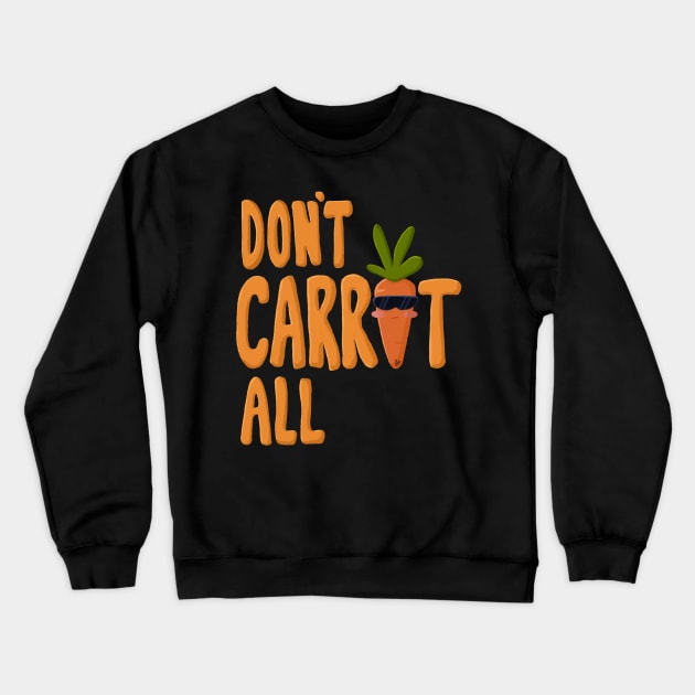 “Don’t Carrot All” cute Kawaii carrot with sunglasses design Crewneck Sweatshirt by CyndiCarlson